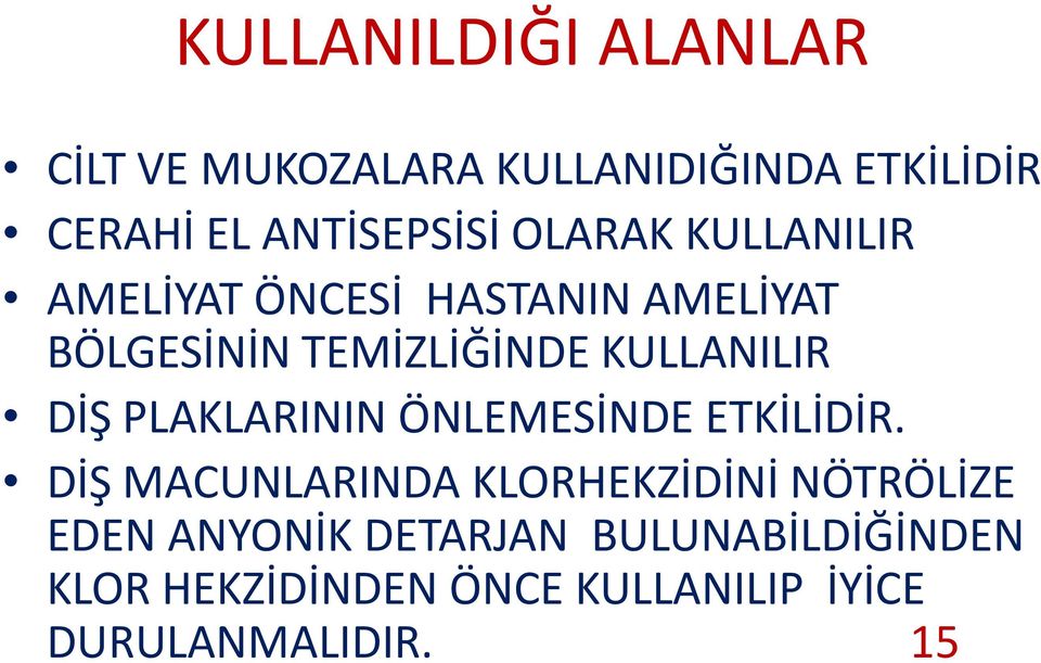 DİŞ PLAKLARININ ÖNLEMESİNDE ETKİLİDİR.