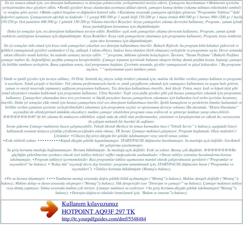 Kurulama sırasında çamaşırın ağırlığını gösteren Programlar Tablosu daki değerleri aşmayın. Çamaşırınızin ağırlığı ne kadardır?