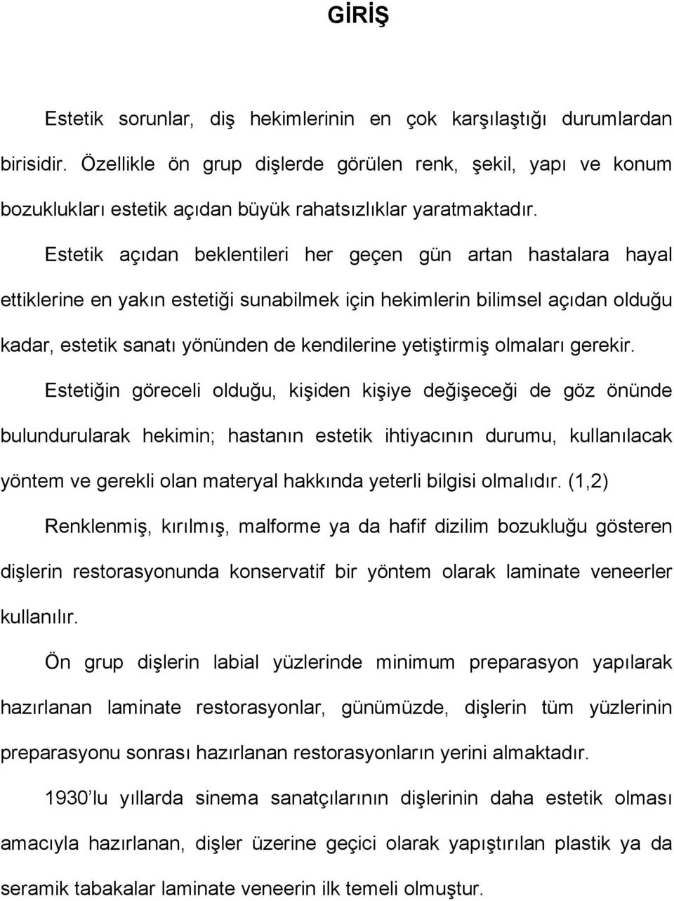 Estetik açıdan beklentileri her geçen gün artan hastalara hayal ettiklerine en yakın estetiği sunabilmek için hekimlerin bilimsel açıdan olduğu kadar, estetik sanatı yönünden de kendilerine