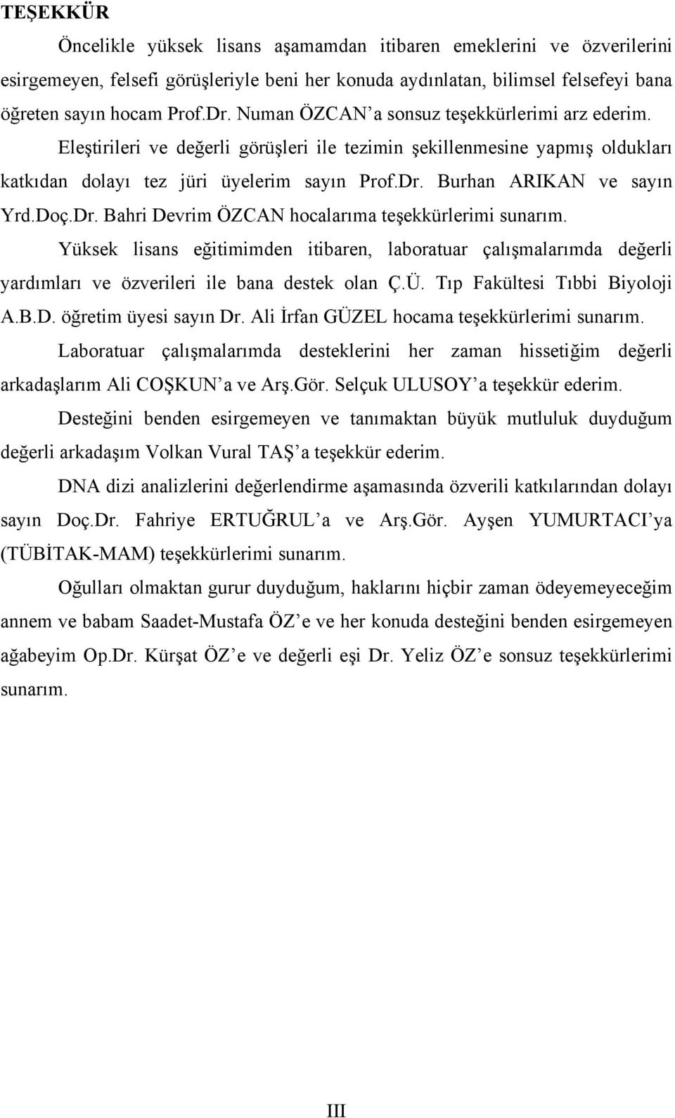 Burhan ARIKAN ve sayın Yrd.Doç.Dr. Bahri Devrim ÖZCAN hocalarıma teşekkürlerimi sunarım.