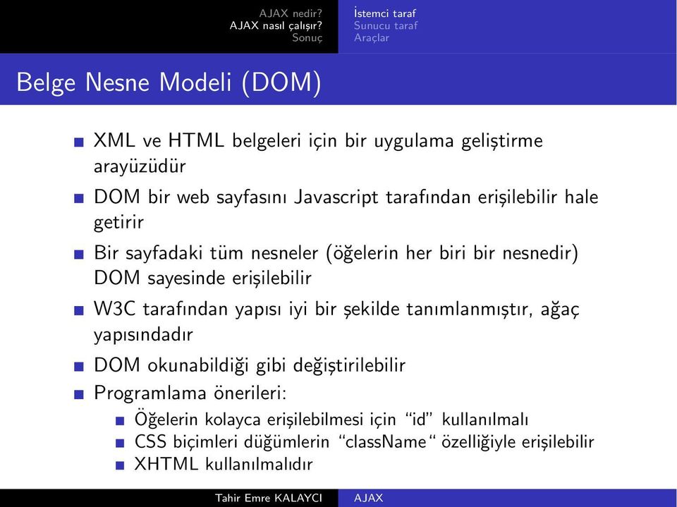 tarafından erişilebilir hale getirir Bir sayfadaki tüm nesneler (öğelerin her biri bir nesnedir) DOM sayesinde erişilebilir W3C