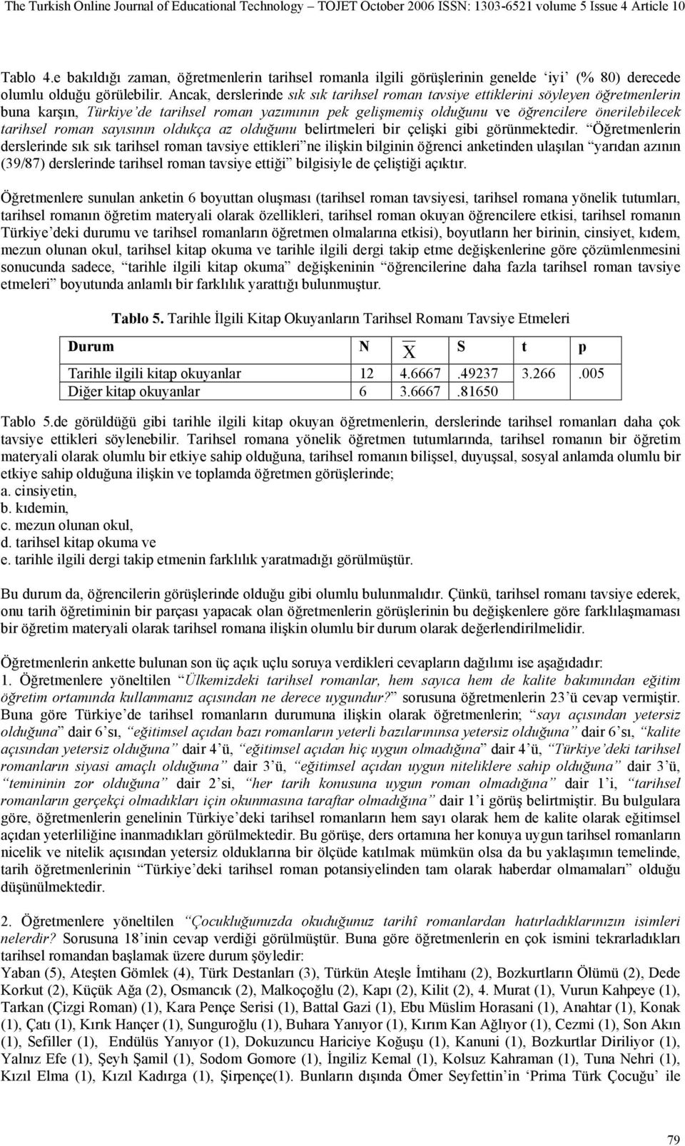 roman sayısının oldukça az olduğunu belirtmeleri bir çelişki gibi görünmektedir.