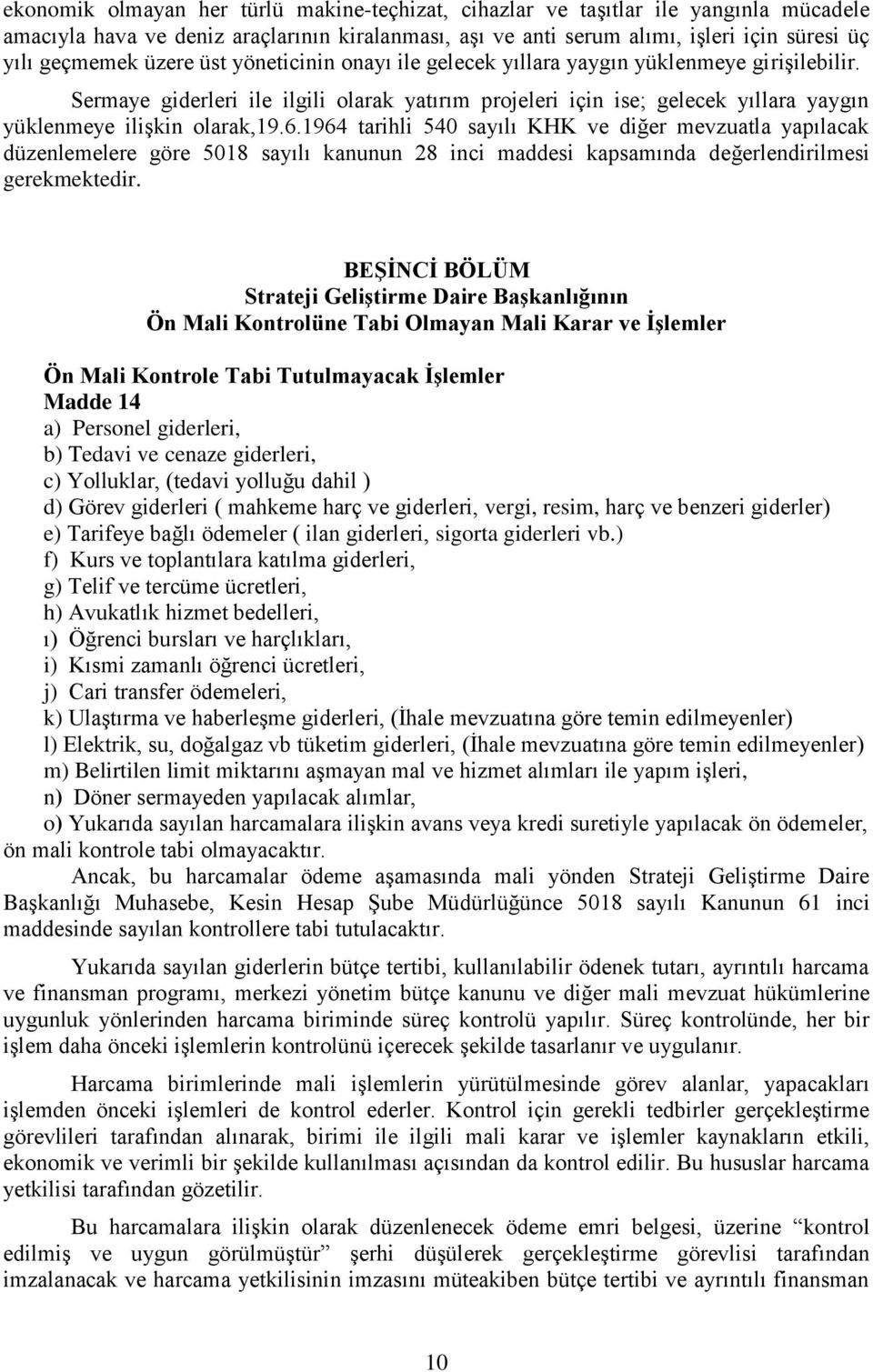 1964 tarihli 540 sayılı KHK ve diğer mevzuatla yapılacak düzenlemelere göre 5018 sayılı kanunun 28 inci maddesi kapsamında değerlendirilmesi gerekmektedir.