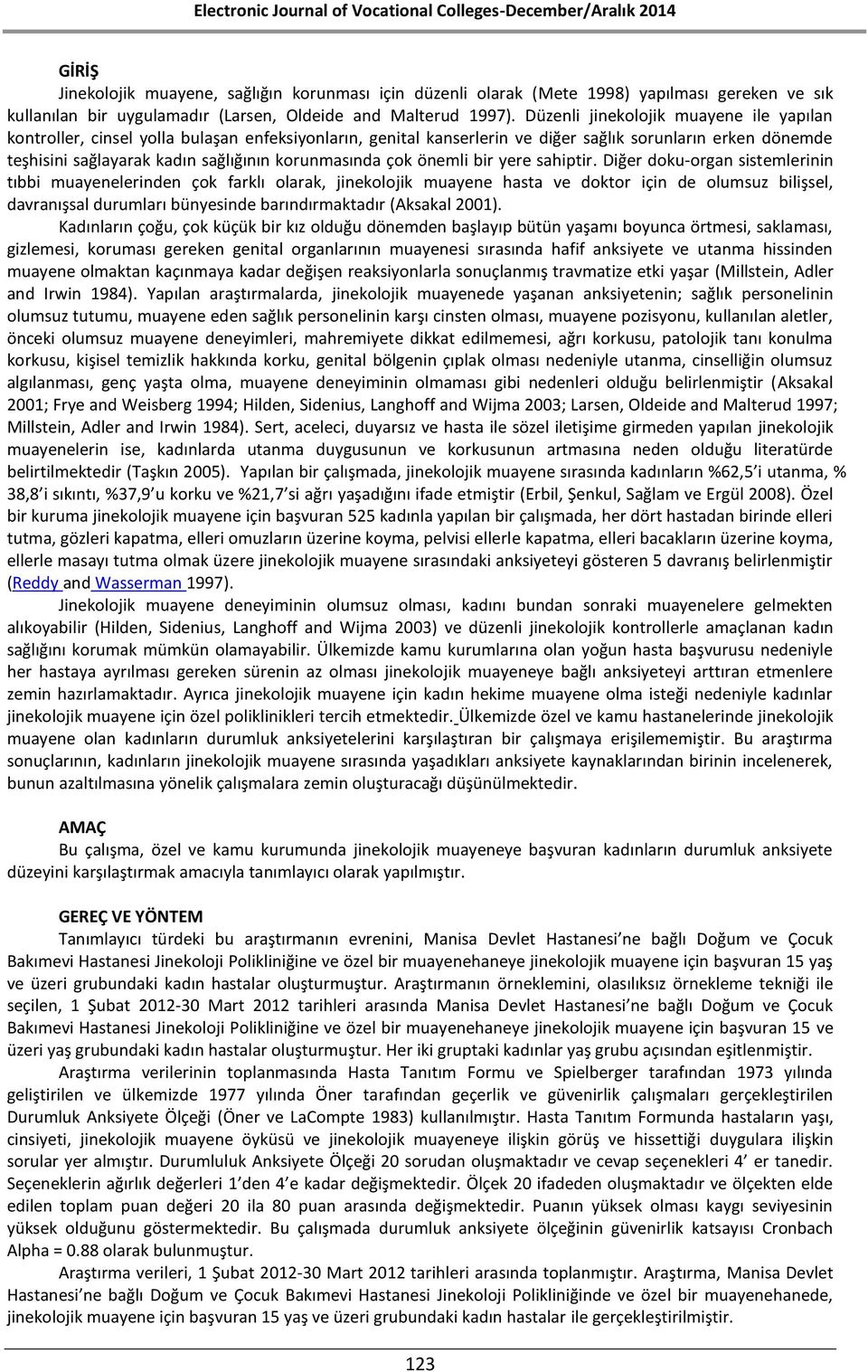 Düzenli jinekolojik muayene ile yapılan kontroller, cinsel yolla bulaşan enfeksiyonların, genital kanserlerin ve diğer sağlık sorunların erken dönemde teşhisini sağlayarak kadın sağlığının