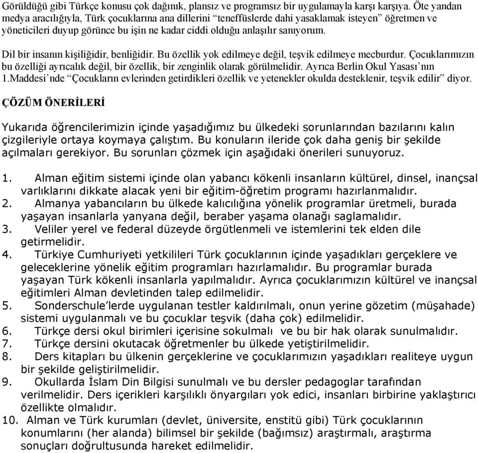 Dil bir insanın kişiliğidir, benliğidir. Bu özellik yok edilmeye değil, teşvik edilmeye mecburdur. Çocuklarımızın bu özelliği ayrıcalık değil, bir özellik, bir zenginlik olarak görülmelidir.