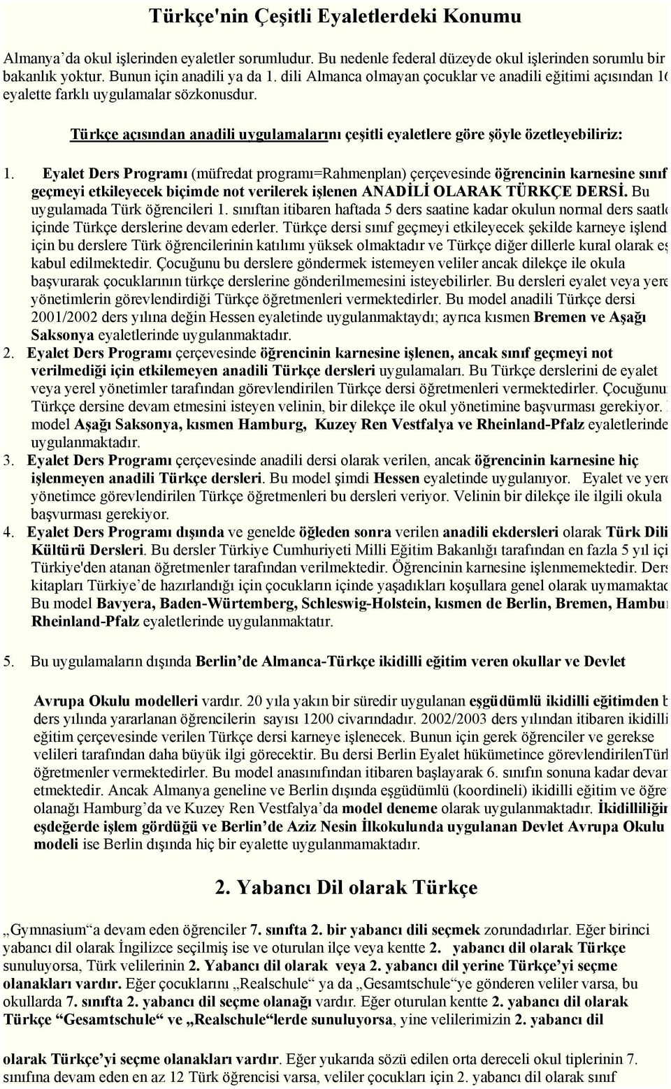 Eyalet Ders Programı (müfredat programı=rahmenplan) çerçevesinde öğrencinin karnesine sınıf geçmeyi etkileyecek biçimde not verilerek işlenen ANADİLİ OLARAK TÜRKÇE DERSİ.