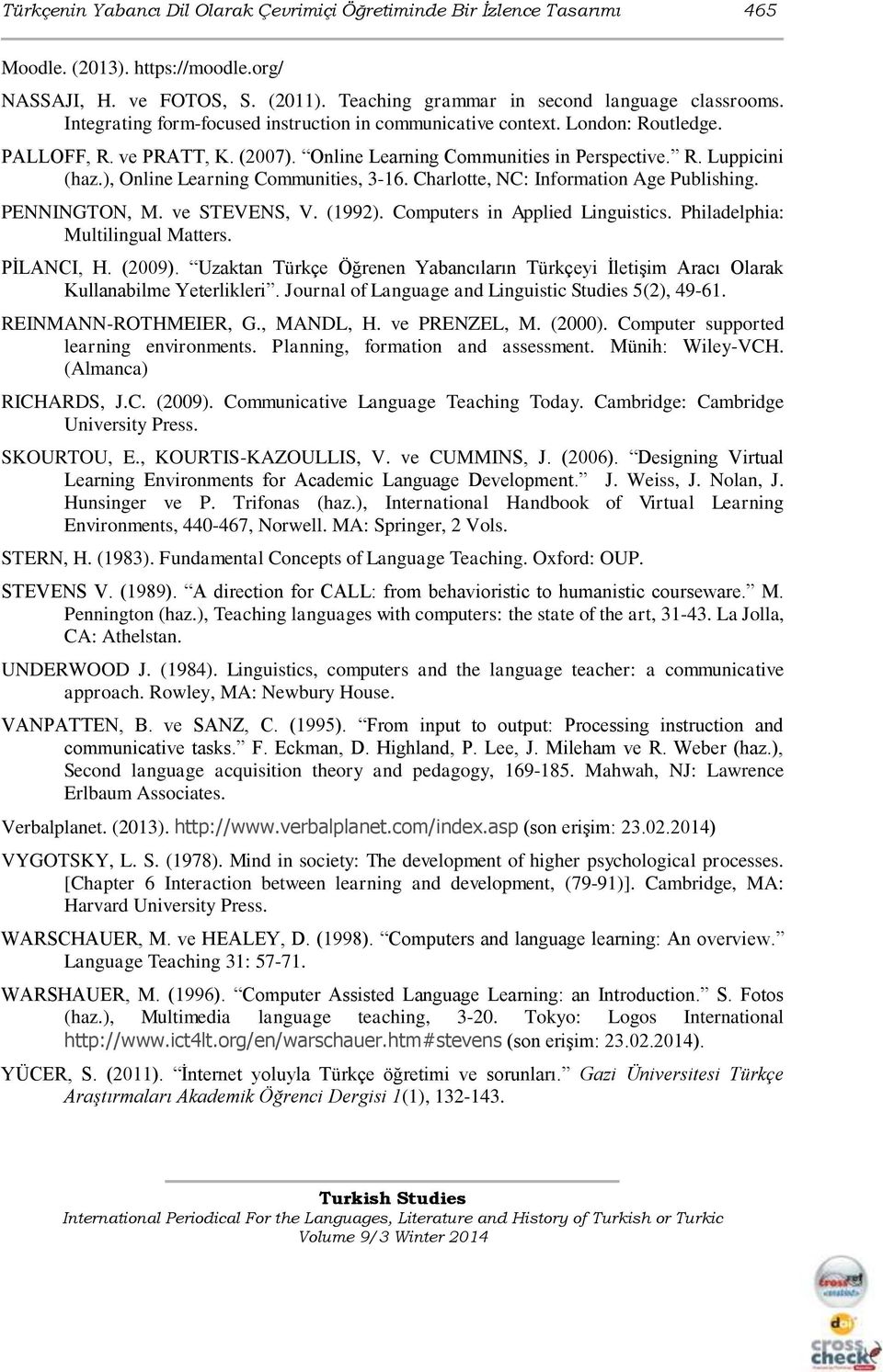 ), Online Learning Communities, 3-16. Charlotte, NC: Information Age Publishing. PENNINGTON, M. ve STEVENS, V. (1992). Computers in Applied Linguistics. Philadelphia: Multilingual Matters. PİLANCI, H.