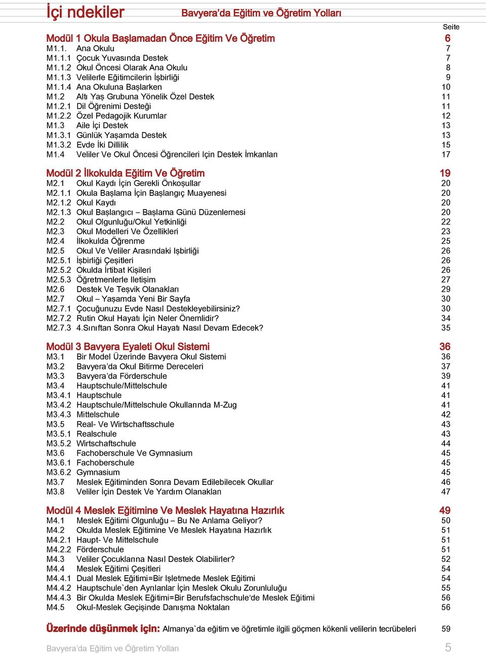 4 Veliler Ve Okul Öncesi Öğrencileri Için Destek İmkanları 17 Modül 2 İlkokulda Eğitim Ve Öğretim 19 M2.1 Okul Kaydı İçin Gerekli Önkoşullar 20 M2.1.1 Okula Başlama İçin Başlangıç Muayenesi 20 M2.1.2 Okul Kaydı 20 M2.