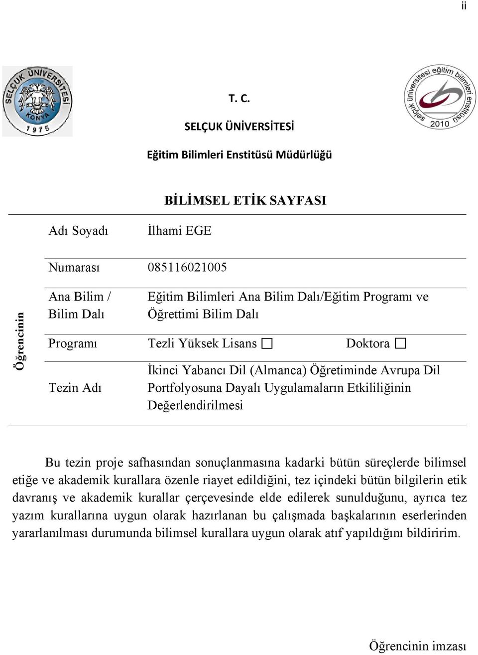 Programı ve Öğrettimi Bilim Dalı Programı Tezli Yüksek Lisans Doktora Tezin Adı İkinci Yabancı Dil (Almanca) Öğretiminde Avrupa Dil Portfolyosuna Dayalı Uygulamaların Etkililiğinin Değerlendirilmesi