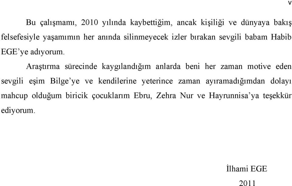 Araştırma sürecinde kaygılandığım anlarda beni her zaman motive eden sevgili eşim Bilge ye ve