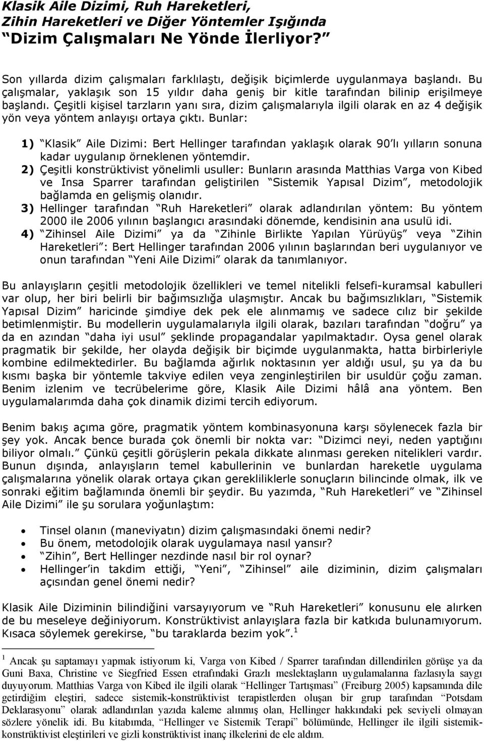 Çeşitli kişisel tarzların yanı sıra, dizim çalışmalarıyla ilgili olarak en az 4 değişik yön veya yöntem anlayışı ortaya çıktı.