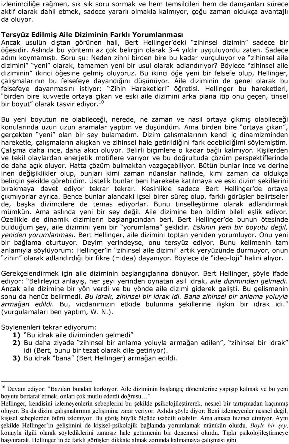 Aslında bu yöntemi az çok belirgin olarak 3-4 yıldır uyguluyordu zaten. Sadece adını koymamıştı.