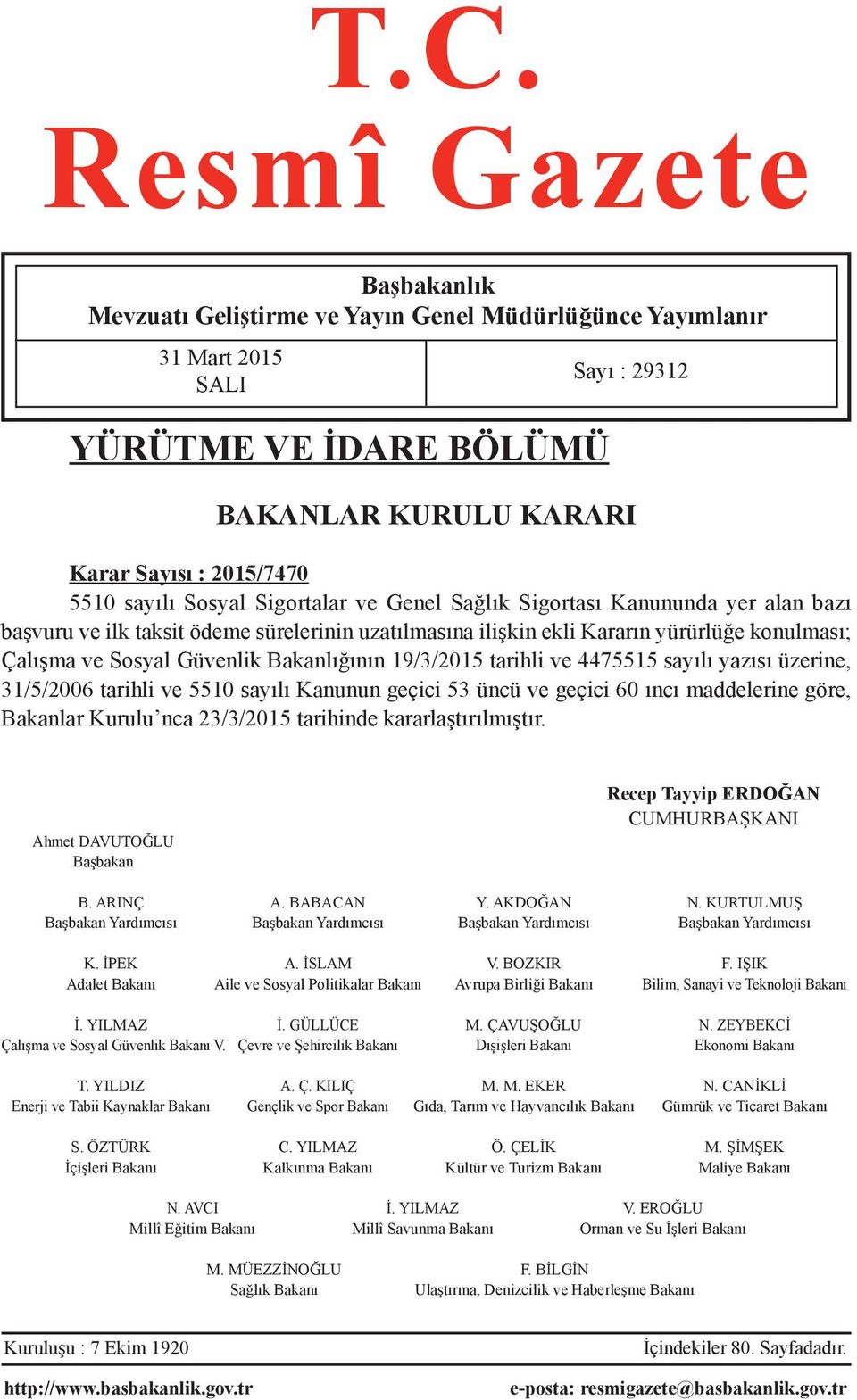 Bakanlığının 19/3/2015 tarihli ve 4475515 sayılı yazısı üzerine, 31/5/2006 tarihli ve 5510 sayılı Kanunun geçici 53 üncü ve geçici 60 ıncı maddelerine göre, Bakanlar Kurulu nca 23/3/2015 tarihinde