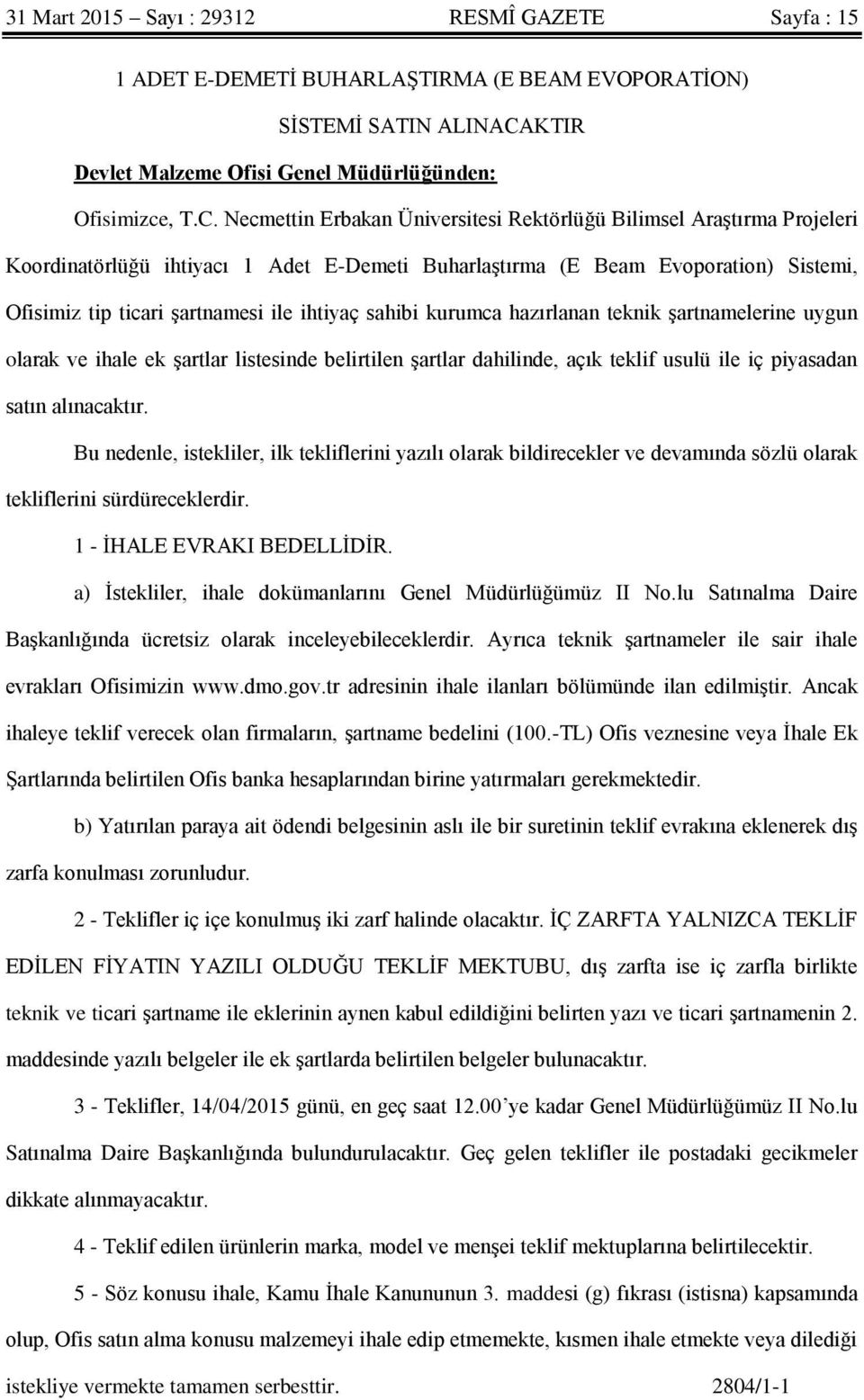 Necmettin Erbakan Üniversitesi Rektörlüğü Bilimsel Araştırma Projeleri Koordinatörlüğü ihtiyacı 1 Adet E-Demeti Buharlaştırma (E Beam Evoporation) Sistemi, Ofisimiz tip ticari şartnamesi ile ihtiyaç