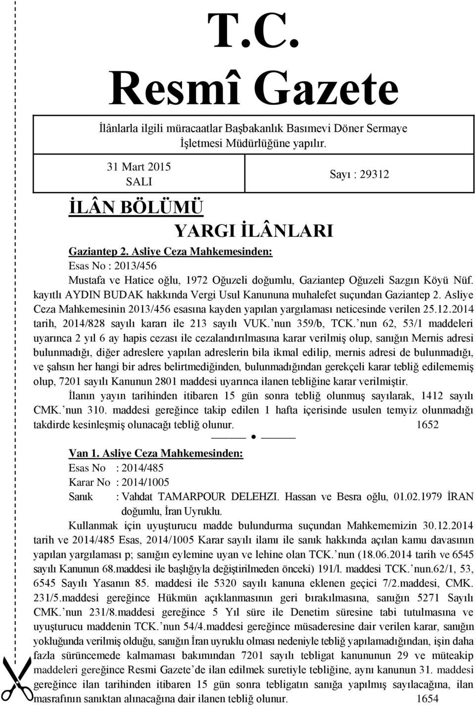 kayıtlı AYDIN BUDAK hakkında Vergi Usul Kanununa muhalefet suçundan Gaziantep 2. Asliye Ceza Mahkemesinin 2013/456 esasına kayden yapılan yargılaması neticesinde verilen 25.12.