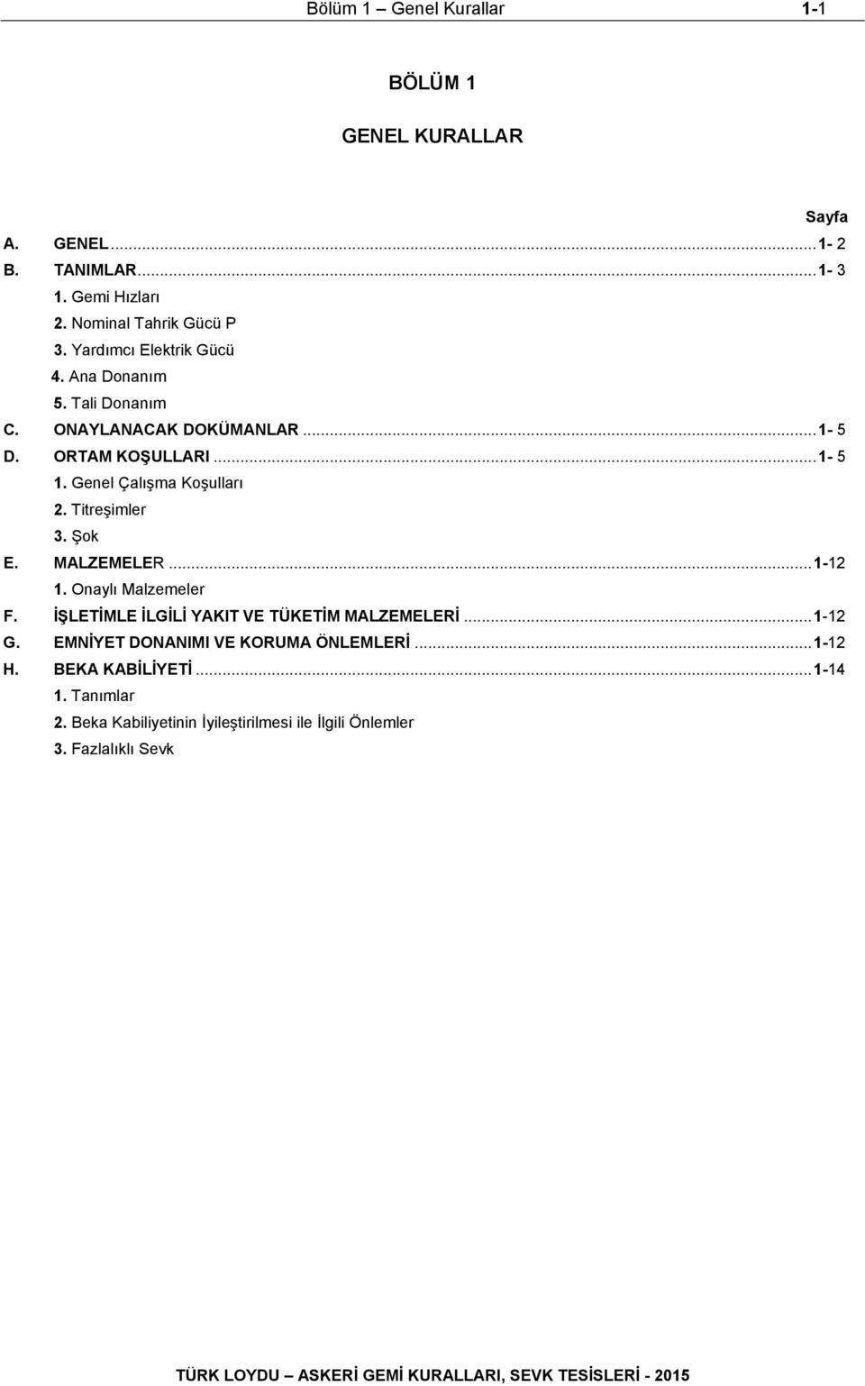 Titreşimler 3. Şok E. MALZEMELER... 1-12 1. Onaylı Malzemeler F. İŞLETİMLE İLGİLİ YAKIT VE TÜKETİM MALZEMELERİ... 1-12 G.