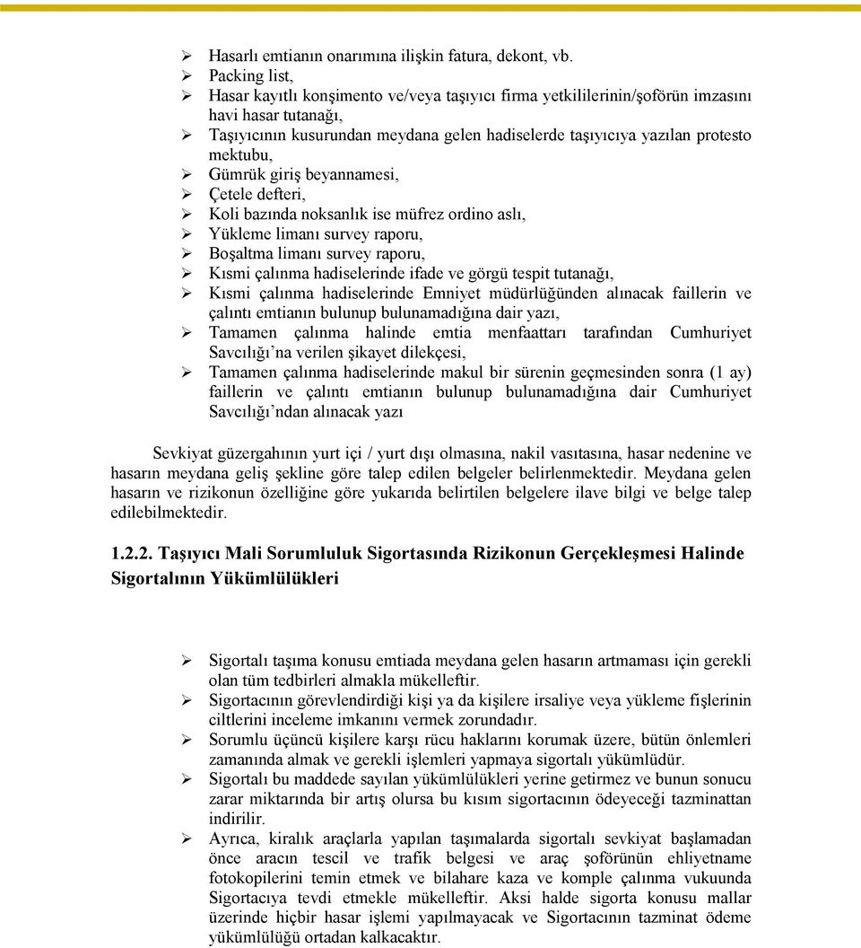 mektubu, Gümrük giriş beyannamesi, Çetele defteri, Koli bazında noksanlık ise müfrez ordino aslı, Yükleme limanı survey raporu, Boşaltma limanı survey raporu, Kısmi çalınma hadiselerinde ifade ve