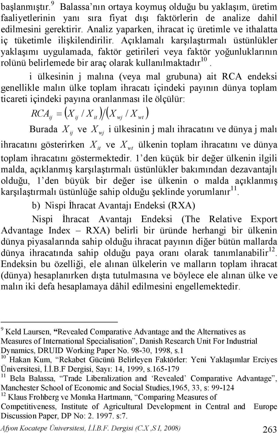 Açıklamalı karşılaştırmalı üstünlükler yaklaşımı uygulamada, faktör getirileri veya faktör yoğunluklarının rolünü belirlemede bir araç olarak kullanılmaktadır 10.