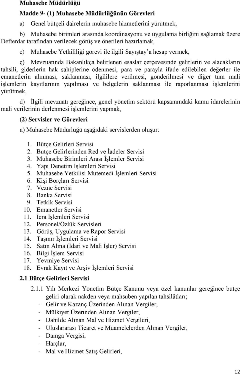 gelirlerin ve alacakların tahsili, giderlerin hak sahiplerine ödenmesi, para ve parayla ifade edilebilen değerler ile emanetlerin alınması, saklanması, ilgililere verilmesi, gönderilmesi ve diğer tüm