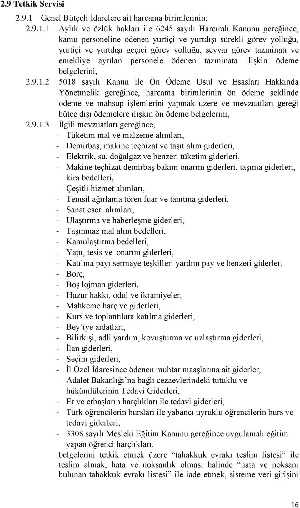 1 Aylık ve özlük hakları ile 6245 sayılı Harcırah Kanunu gereğince, kamu personeline ödenen yurtiçi ve yurtdışı sürekli görev yolluğu, yurtiçi ve yurtdışı geçici görev yolluğu, seyyar görev tazminatı