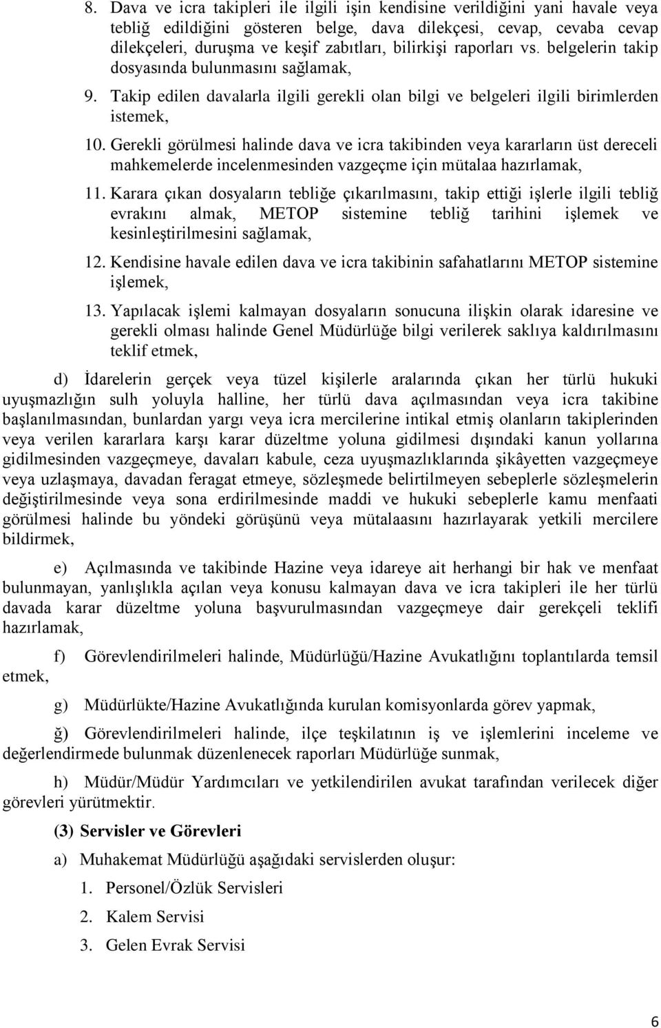 Gerekli görülmesi halinde dava ve icra takibinden veya kararların üst dereceli mahkemelerde incelenmesinden vazgeçme için mütalaa hazırlamak, 11.