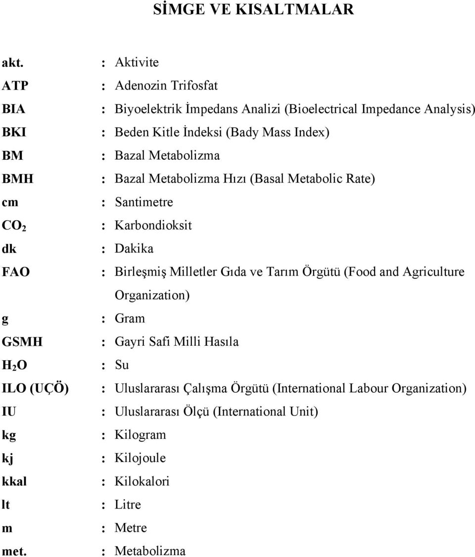 Bazal Metabolizma Hızı (Basal Metabolic Rate) : Santimetre : Karbondioksit : Dakika : Birleşmiş Milletler Gıda ve Tarım Örgütü (Food and Agriculture