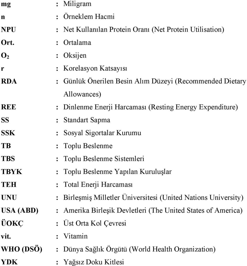 (Recommended Dietary Allowances) : Dinlenme Enerji Harcaması (Resting Energy Expenditure) : Standart Sapma : Sosyal Sigortalar Kurumu : Toplu Beslenme : Toplu Beslenme Sistemleri :