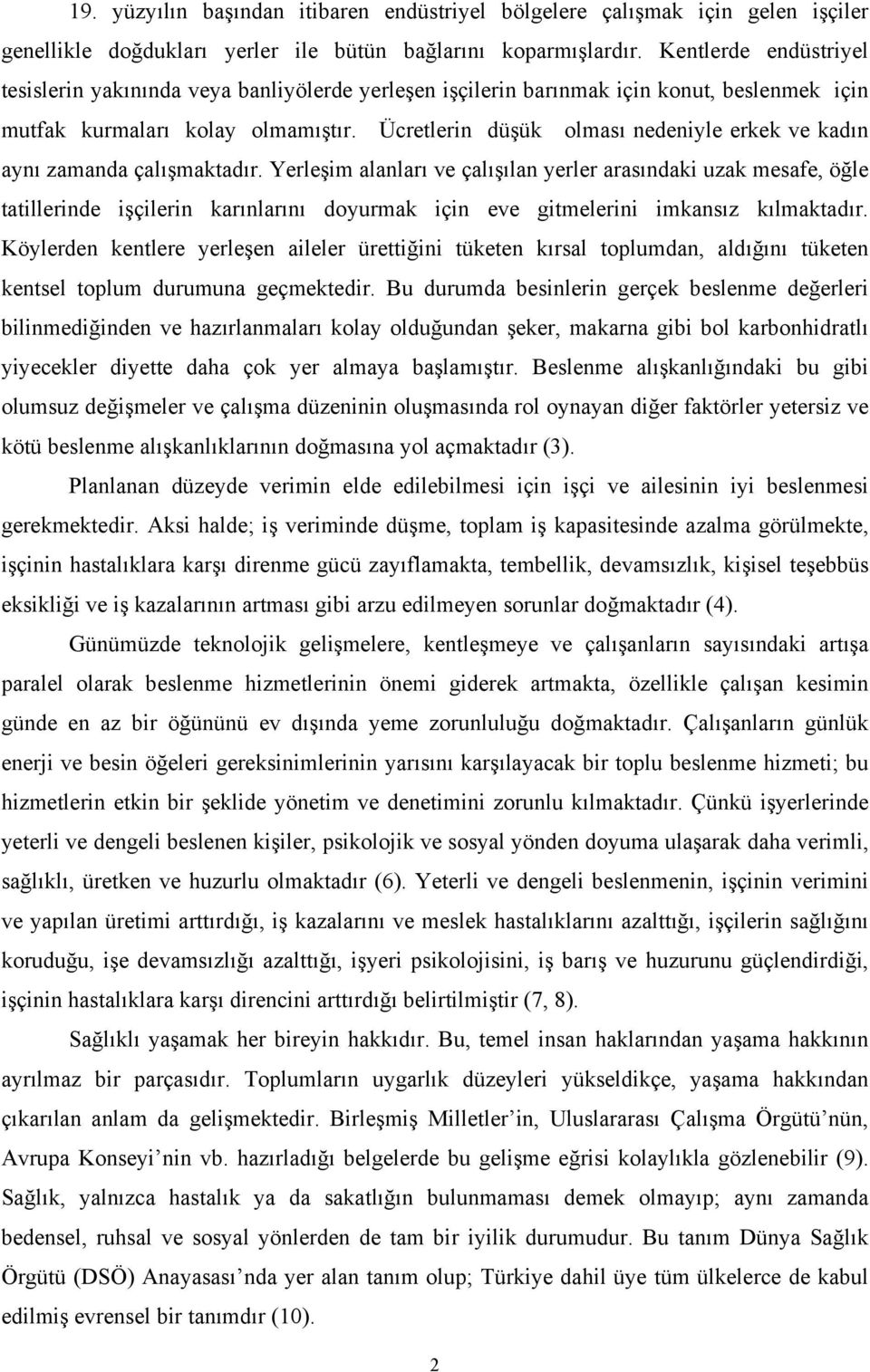 Ücretlerin düşük olması nedeniyle erkek ve kadın aynı zamanda çalışmaktadır.