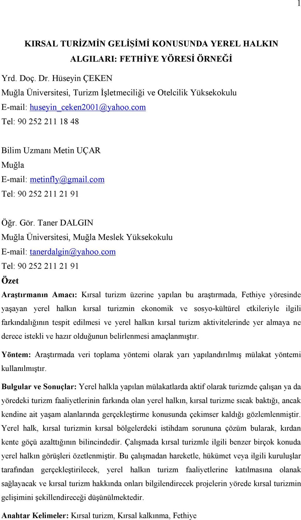 com Tel: 90 252 211 21 91 Öğr. Gör. Taner DALGIN Muğla Üniversitesi, Muğla Meslek Yüksekokulu E-mail: tanerdalgin@yahoo.