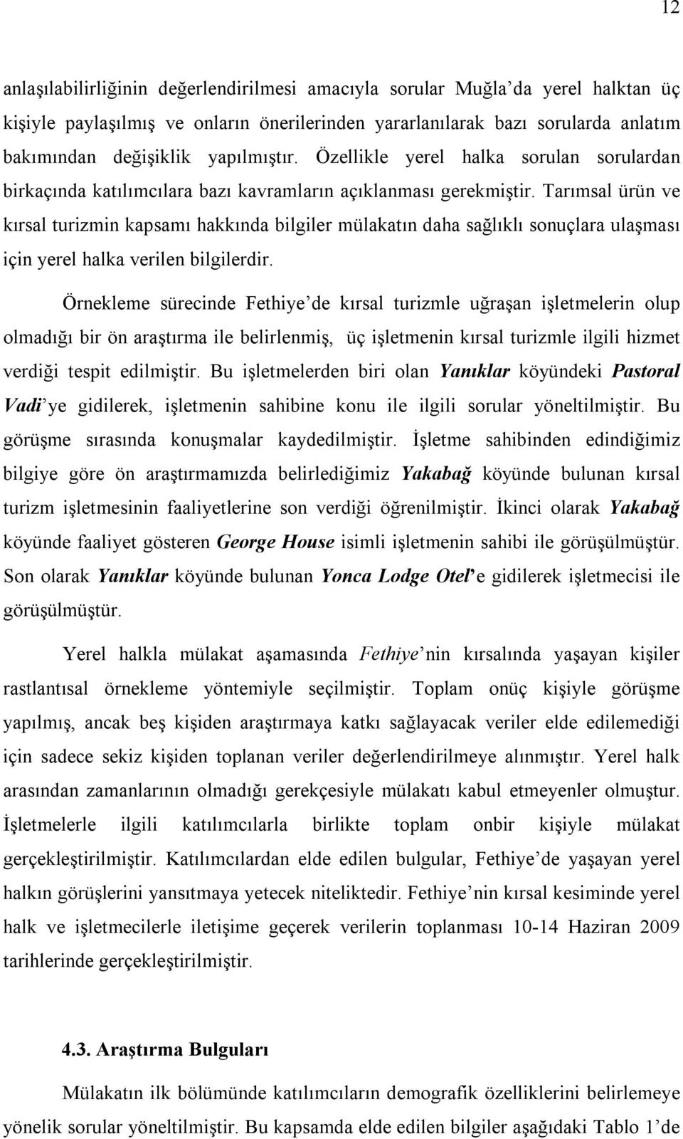 Tarımsal ürün ve kırsal turizmin kapsamı hakkında bilgiler mülakatın daha sağlıklı sonuçlara ulaşması için yerel halka verilen bilgilerdir.