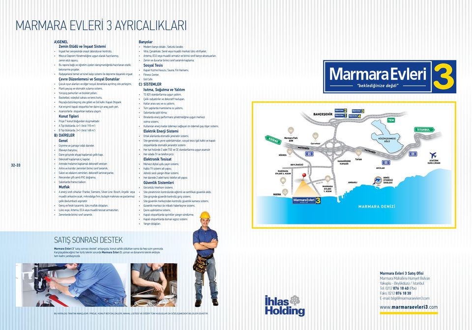 Çevre Düzenlemesi ve Sosyal Donatılar Çocuk oyun alanları ve diğer sosyal donatılara ayrılmış site yerleşimi, Planlı peyzaj ve otomatik sulama sistemi, Yürüyüş parkurları ve bisiklet yolları,