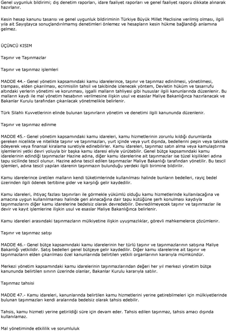 bağlandığı anlamına gelmez. ÜÇÜNCÜ KISIM Taşınır ve Taşınmazlar Taşınır ve taşınmaz işlemleri MADDE 44.