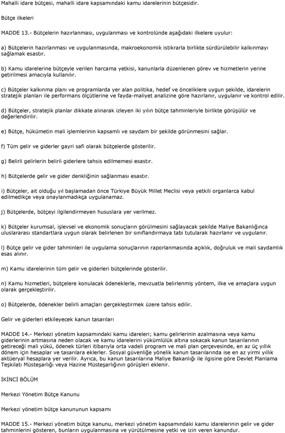 esastır. b) Kamu idarelerine bütçeyle verilen harcama yetkisi, kanunlarla düzenlenen görev ve hizmetlerin yerine getirilmesi amacıyla kullanılır.