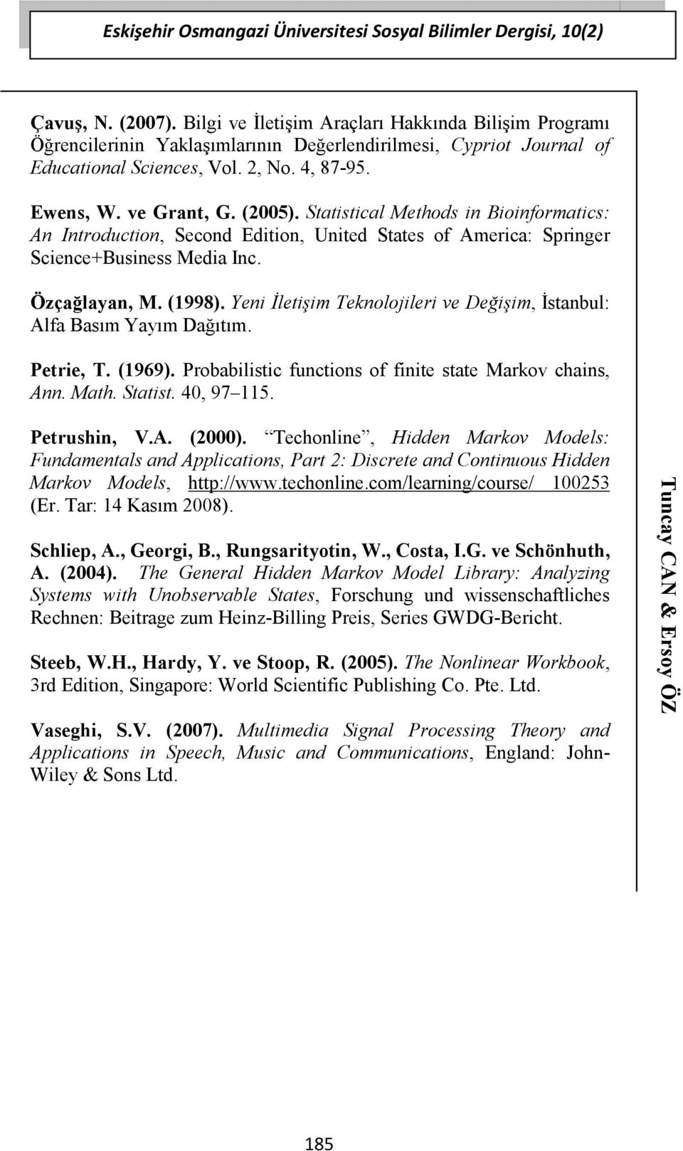 Statistical Methods in Bioinformatics: An Introduction, Second Edition, United States of America: Springer Science+Business Media Inc. Özçağlayan, M. (998).