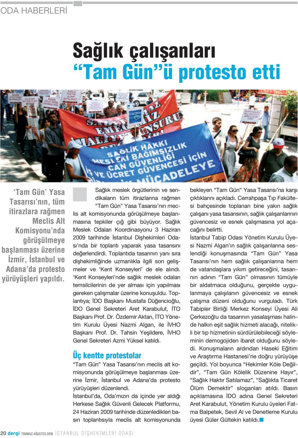 Sa l k Meslek Odalar Koordinasyonu 3 Haziran 2009 tarihinde stanbul Diflhekimleri Odas nda bir toplant yaparak yasa tasar s n de erlendirdi.