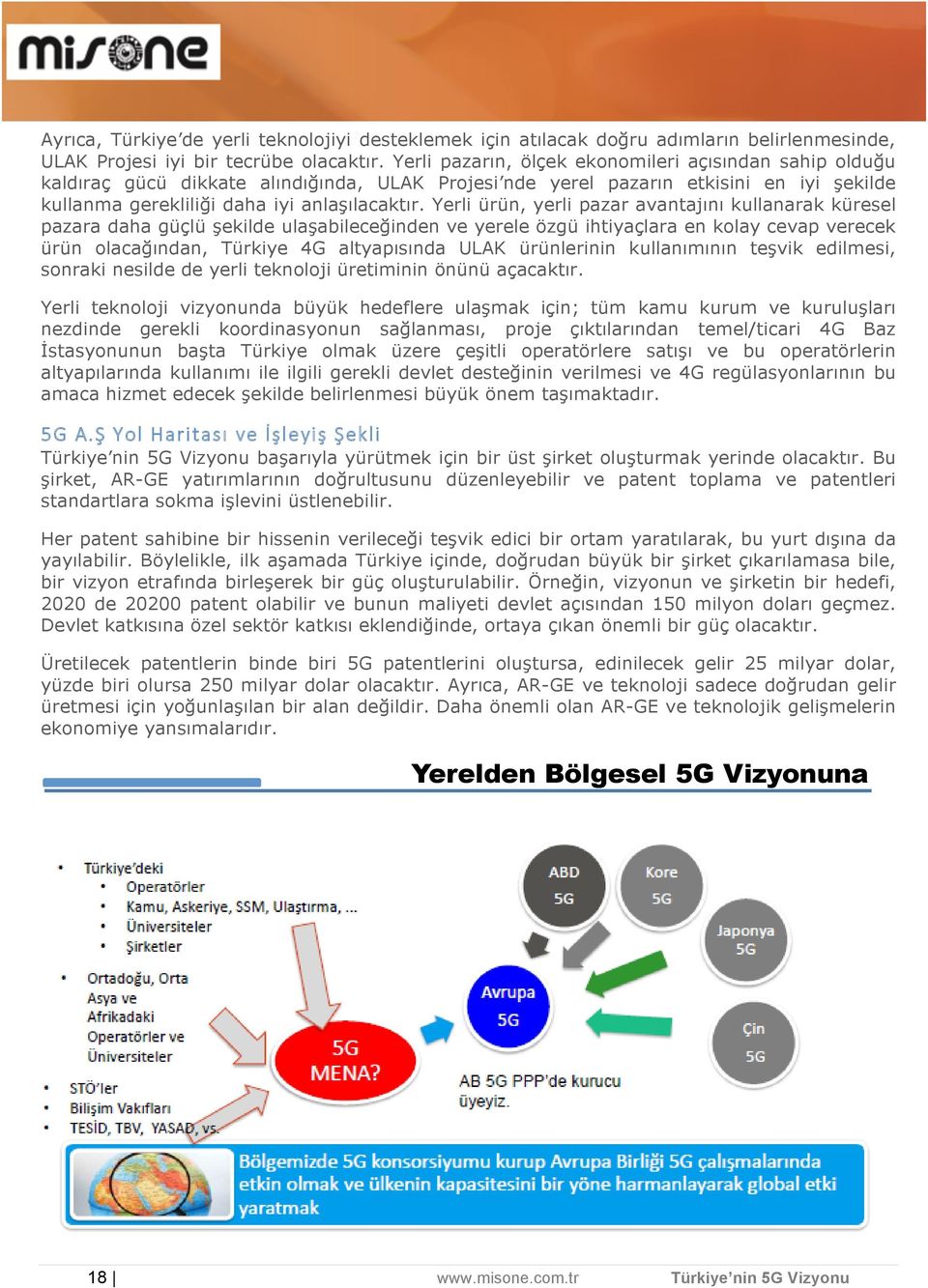 Yerli ürün, yerli pazar avantajını kullanarak küresel pazara daha güçlü şekilde ulaşabileceğinden ve yerele özgü ihtiyaçlara en kolay cevap verecek ürün olacağından, Türkiye 4G altyapısında ULAK