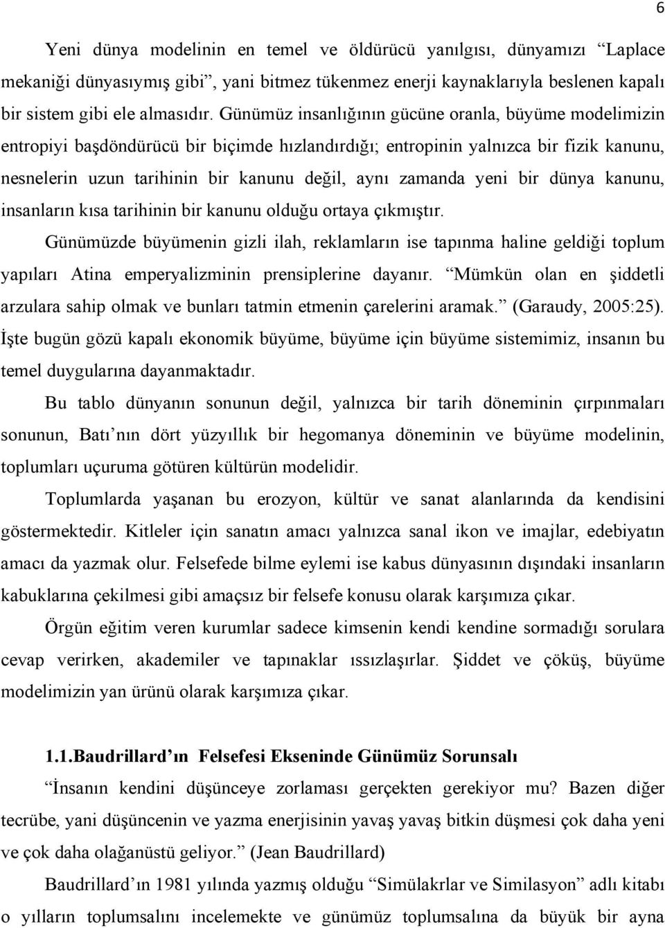 yeni bir dünya kanunu, insanların kısa tarihinin bir kanunu olduğu ortaya çıkmıştır.