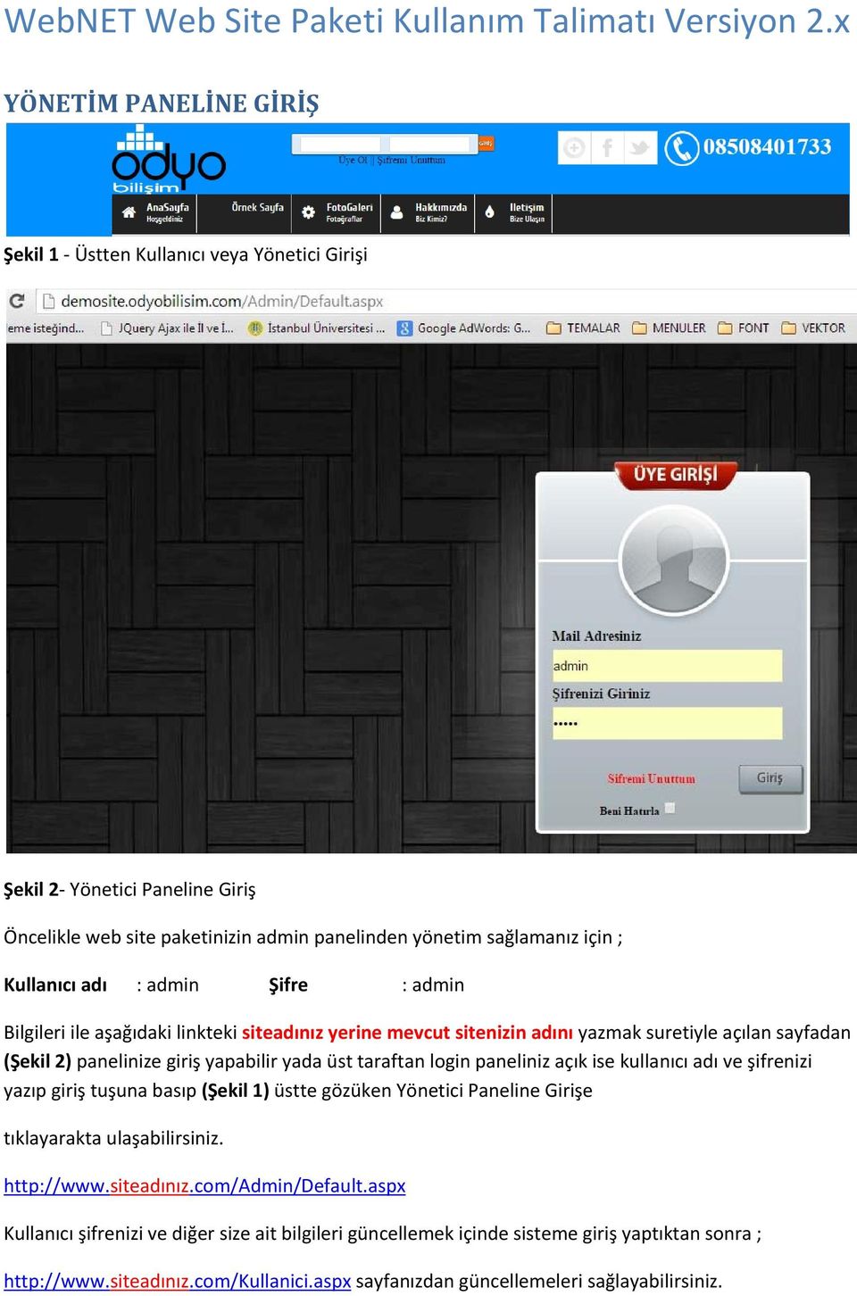 admin Şifre : admin Bilgileri ile aşağıdaki linkteki siteadınız yerine mevcut sitenizin adını yazmak suretiyle açılan sayfadan (Şekil 2) panelinize giriş yapabilir yada üst taraftan login paneliniz