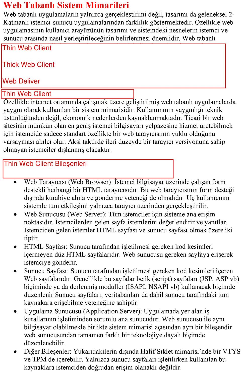 Web tabanlı uygulamaların geliştirilmesinde yaygın olarak kullanılan mimari örüntüler (architectural patterns) aşağıda sıralanmıştır: 1. Hafif Sıklet İstemci Mimarisi (Thin Web Client) 2.