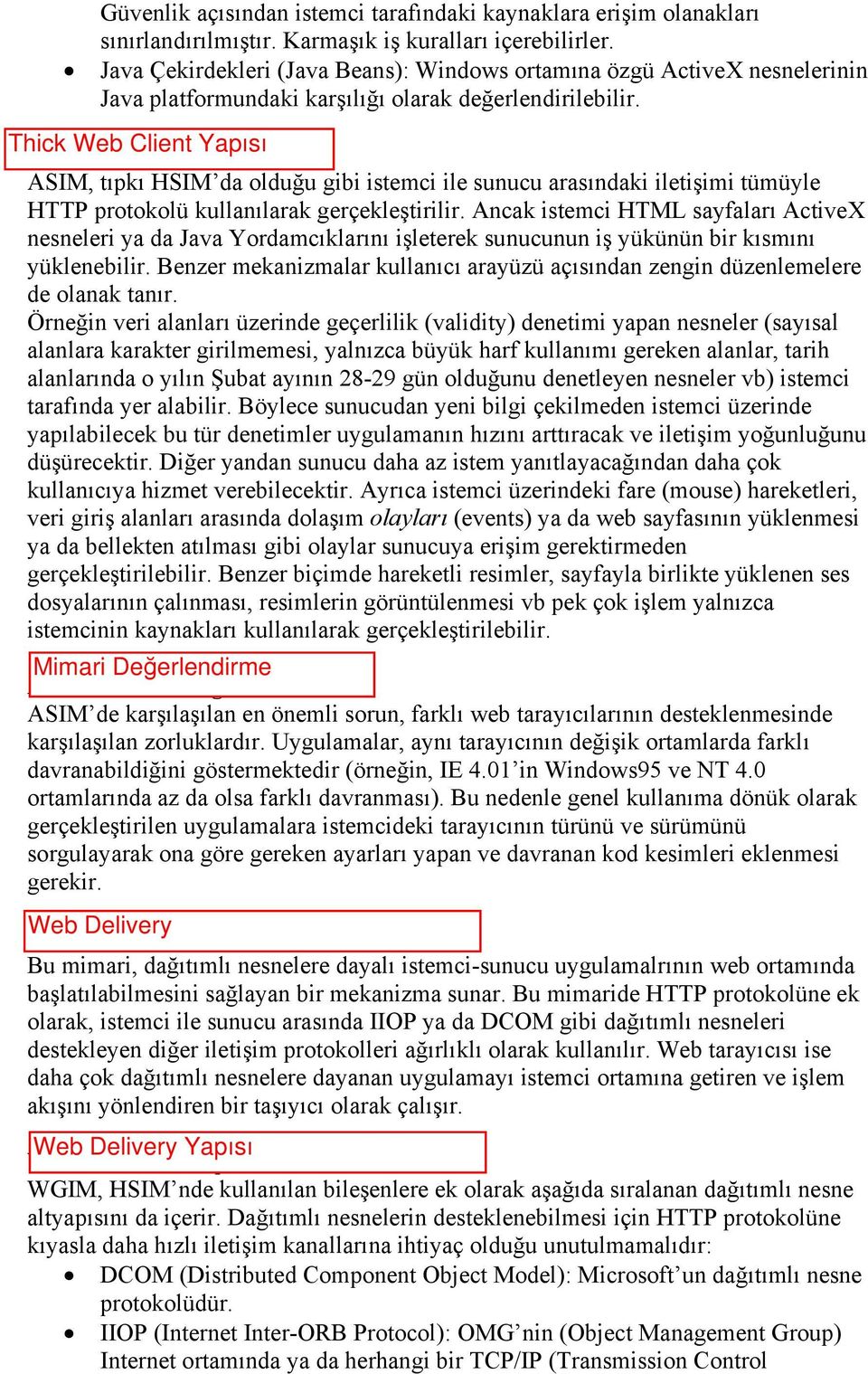 ASIM Çalışma Biçimi ASIM, tıpkı HSIM da olduğu gibi istemci ile sunucu arasındaki iletişimi tümüyle HTTP protokolü kullanılarak gerçekleştirilir.