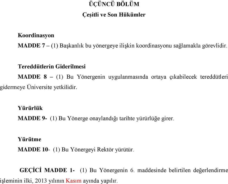 Tereddütlerin Giderilmesi MADDE 8 (1) Bu Yönergenin uygulanmasında ortaya çıkabilecek tereddütleri gidermeye Üniversite