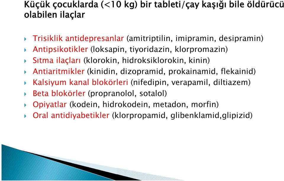 Antiaritmikler (kinidin, dizopramid, prokainamid, flekainid) Kalsiyum kanal blokörleri (nifedipin, verapamil, diltiazem) Beta