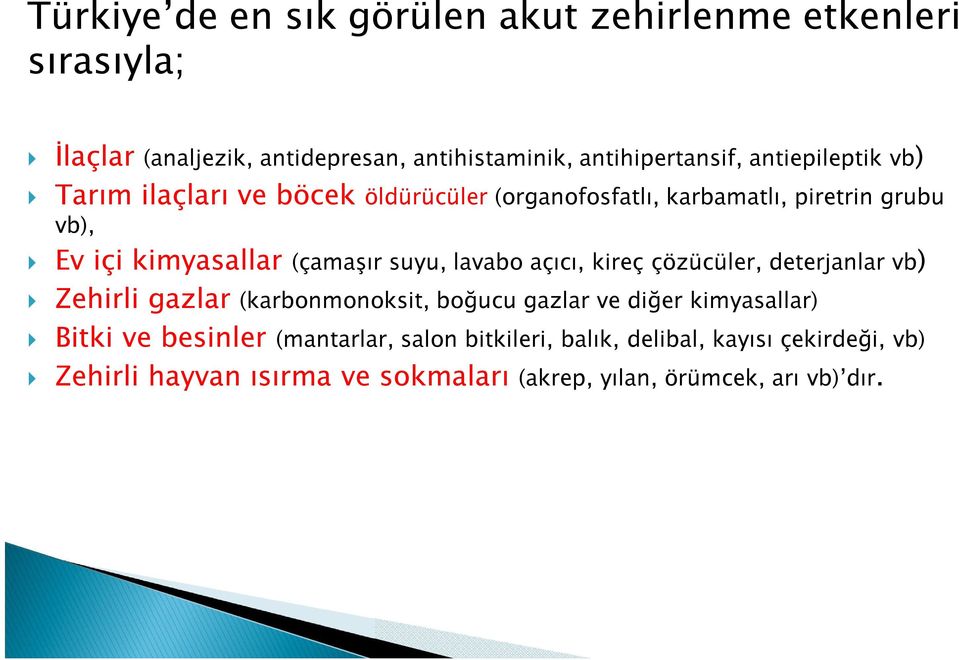 suyu, lavabo açıcı, kireç çözücüler, deterjanlar vb) Zehirli gazlar (karbonmonoksit, boğucu gazlar ve diğer kimyasallar) Bitki ve