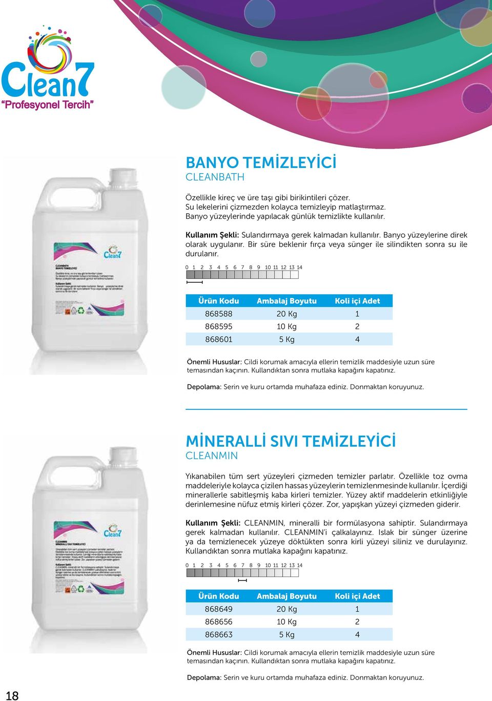 868588 20 Kg 1 868595 10 Kg 2 868601 5 Kg 4 Önemli Hususlar: Cildi korumak amacıyla ellerin temizlik maddesiyle uzun süre temasından kaçının. Kullandıktan sonra mutlaka kapağını kapatınız.