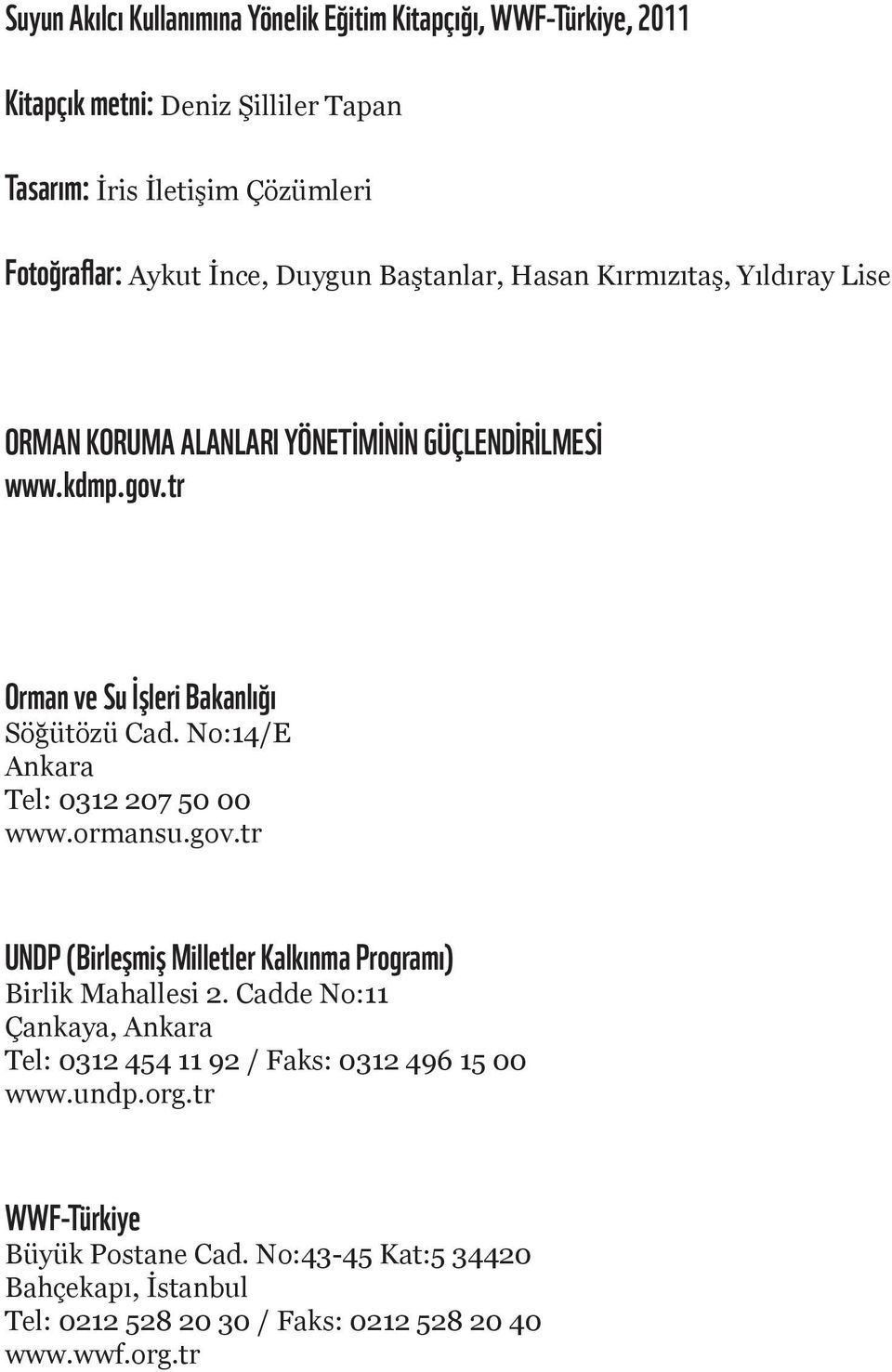 No:14/E Ankara Tel: 0312 207 50 00 www.ormansu.gov.tr UNDP (Birleşmiş Milletler Kalkınma Programı) Birlik Mahallesi 2.