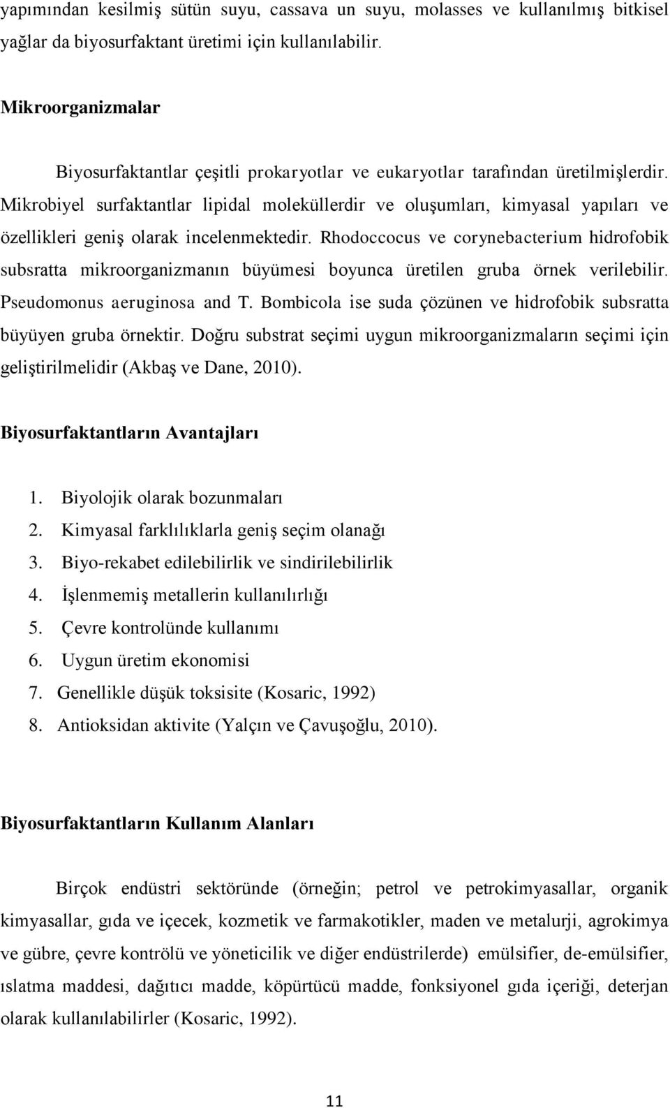 Mikrobiyel surfaktantlar lipidal moleküllerdir ve oluşumları, kimyasal yapıları ve özellikleri geniş olarak incelenmektedir.