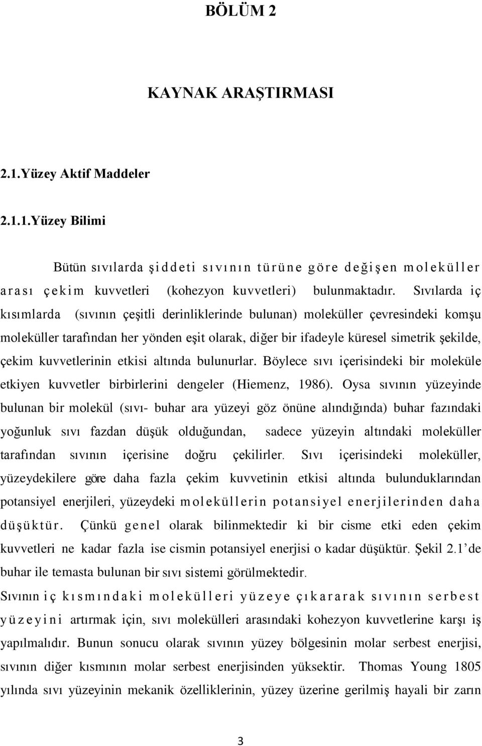 1.Yüzey Bilimi Bütün sıvılarda ş i d d eti s ı v ı n ı n t ü r ü n e g ö r e d e ğ i ş e n m o l e k ü l l e r a r a s ı ç e k i m kuvvetleri (kohezyon kuvvetleri) bulunmaktadır.