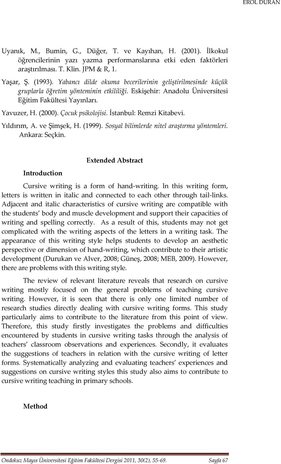 İstanbul: Remzi Kitabevi. Yıldırım, A. ve Şimşek, H. (1999). Sosyal bilimlerde nitel araştırma yöntemleri. Ankara: Seçkin. Introduction Extended Abstract Cursive writing is a form of hand-writing.