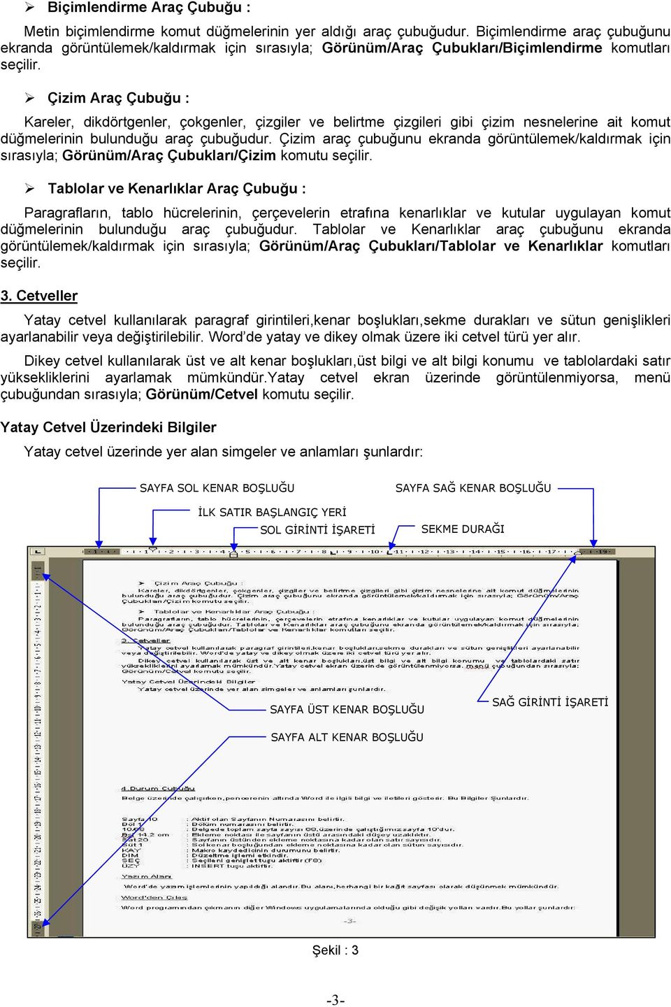 Çizim Araç Çubuğu : Kareler, dikdörtgenler, çokgenler, çizgiler ve belirtme çizgileri gibi çizim nesnelerine ait komut düğmelerinin bulunduğu araç çubuğudur.