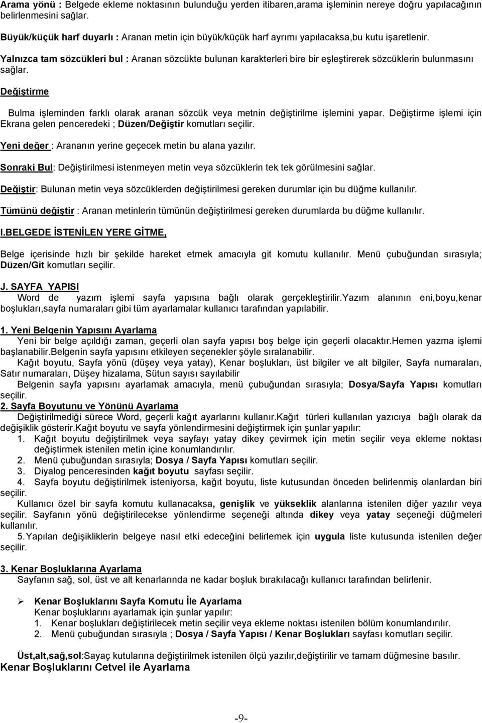 Yalnızca tam sözcükleri bul : Aranan sözcükte bulunan karakterleri bire bir eşleştirerek sözcüklerin bulunmasını sağlar.